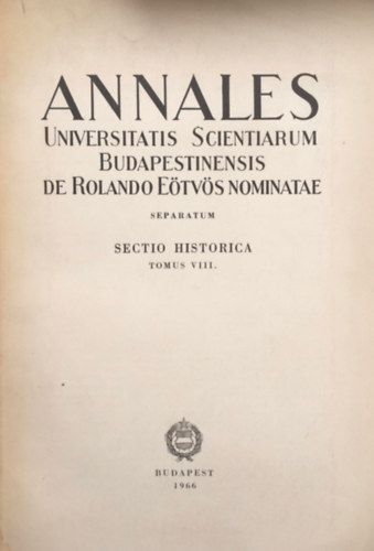 S�pi Vilmos - nnales Universitatis Scientiarum Budapestinensis De Rolando E�tv�s Nominatae. Sectio Historica Tomus VIII. - Seperatum