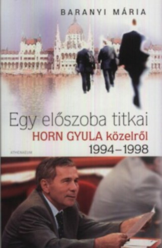 Egy el�szoba titkai - Horn Gyula k�zelr�l 1994-1998