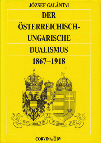 Jzsef Galntai - Der sterreichisch-ungarische Dualismus 1867-1918