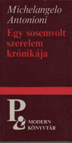 Michelangelo Antonioni - Egy sosemvolt szerelem krónikája (Modern könyvtár)
