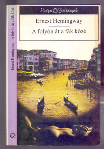 Ernest Hemingway - A foly�n �t a f�k k�z� (Across the River and into the Trees) - G�ncz �rp�d ford�t�s�ban - Eur�pa Zsebk�nyvek