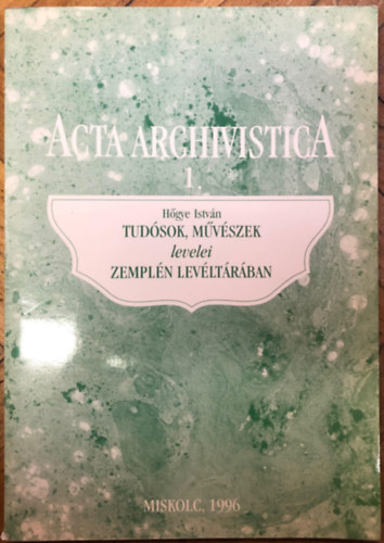 Tudsok, mvszek levelei Zempln levltrban.Acta Archivistica 1.
