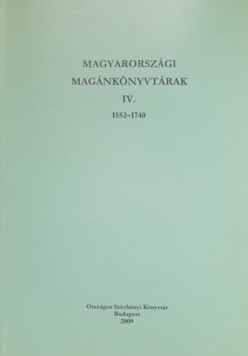 Magyarorszgi magnknyvtrak IV. (1552-1740)