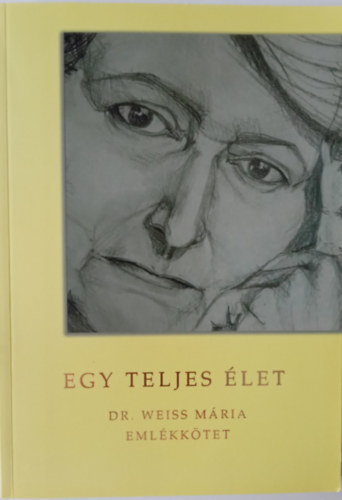 Egy teljes let (Dr. Weiss Mria emlkktet)
