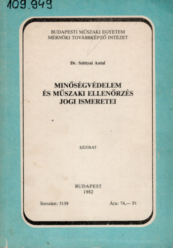 Dr. Szittyai Antal - Minsgvdelem s mszaki  ellenrzs jogi ismeretei- Budapesti Mszaki Egyetem Mrnki Tovbbkpz Intzet