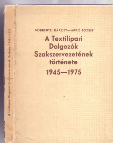 A Textilipari Dolgozk Szakszervezetnek trtnete 1945-1975