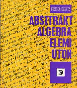 Fried Ervin - Absztrakt algebra elemi ton