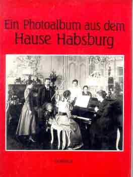 Heiszler-Szakács-Vörös - Ein photoalbum aus dem Hause Habsburg - fényképalbum a Habsburg ház életéről - német nyelven