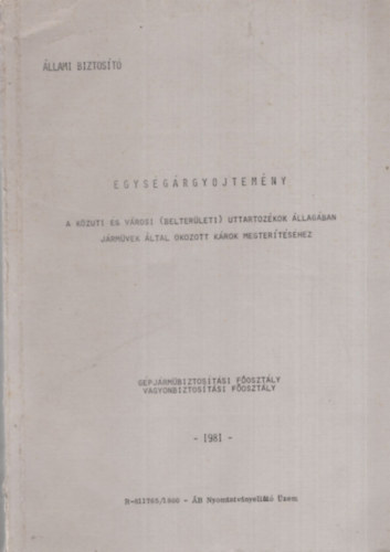 Egys�g�rgy�jtem�ny - A k�z�ti �s v�rosi ( belter�leti ) uttartoz�kok �llag�ban j�rm�vek �ltal okozott k�rok megt�r�t�s�hez - �llami Biztos�t� 1981