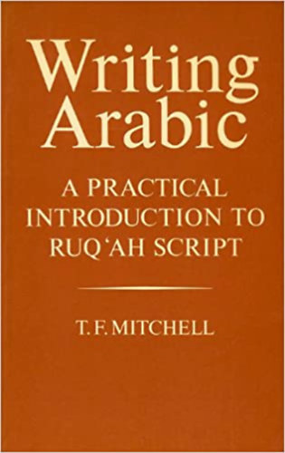 T. F. Mitchell - Writing Arabic: A Practical Introduction to Ruq'ah Script