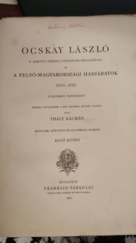Ocskay L�szl� II. R�k�czi Ferencz fejedelem brigad�rosa �s a Fels�-Magyarorsz�gi hadj�ratok 1703-1710. I