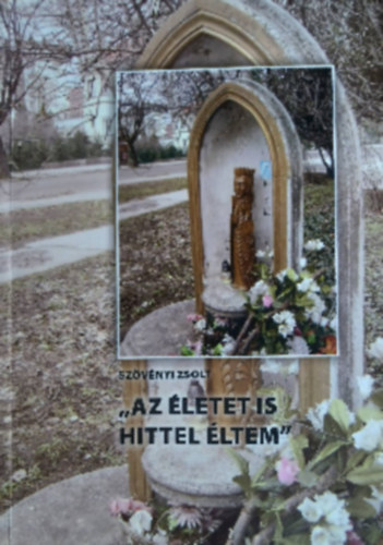 "Az letet is hittel ltem"
