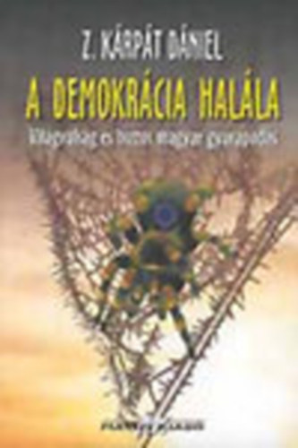 A demokr�cia hal�la (Vil�gv�ls�g �s biztos magyar gyarapod�s)