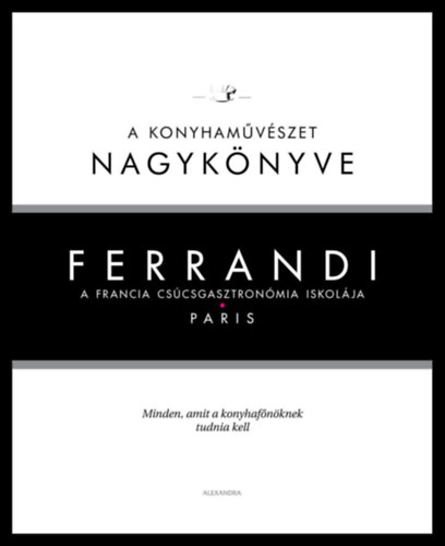Ferrandi: A konyham�v�szet nagyk�nyve - A francia cs�csgasztron�mia iskol�ja