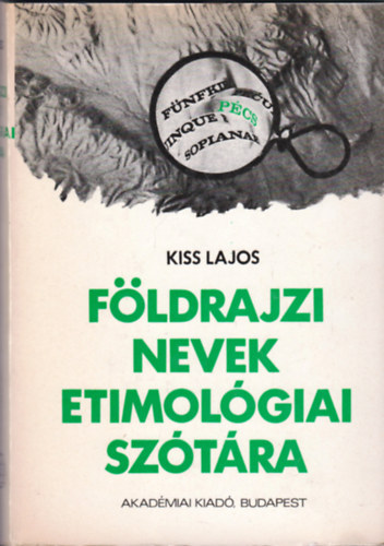 Kiss Lajos - Fldrajzi nevek etimolgiai sztra