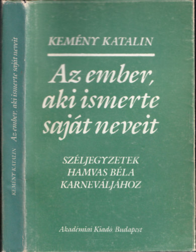 Kemny Katalin - Az ember, aki ismerte sajt neveit (Szljegyzetek Hamvas Bla Karnevljhoz)
