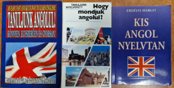 3db angol tanul.:Kis angol nyelvtan,Tanuljunk angolul-knnyen ,egyszeren,gyorsan,Hogy mondjuk angolul
