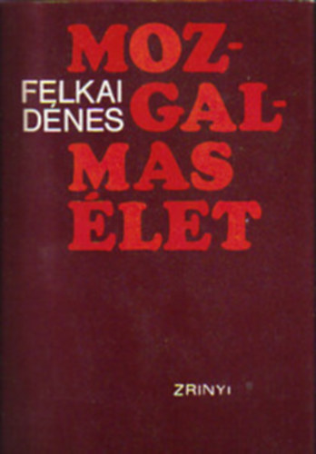 Dr. Felkai Dénes - Mozgalmas élet