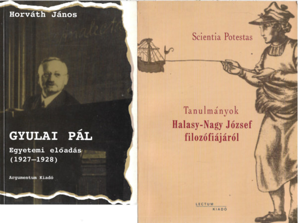 2 db könyv, Horváth János: Gyulai Pál, Scientia Potestas: Tanulmányok Halasy-Nagy József filozófiájáról