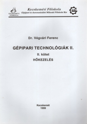 Gpipari technolgik II. - Hkezels II. ktet - Kecskemti Fiskola Gpipari s Automatizlsi Mszaki Fiskolai Kar 1999