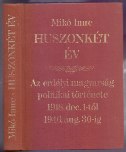 Huszonkt v - Az erdlyi magyarsg politikai trtnete 1918 december 1-tl 1940. augusztus 30-ig (Reprint)