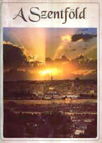 Fr. Godfrey O. F. M. - A Szentfld: Egy zarndok a Szentfldn - A 2000. v emlkre (Palphot RT. kiadsa)