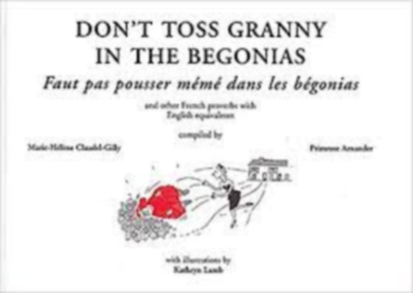 Gilly Marie-Helene Claudel - Don't Toss Granny in the Begonias