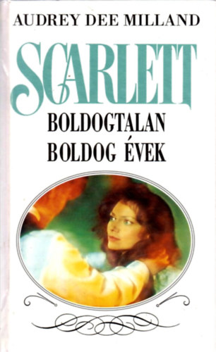 Audrey Dee Milland - Scarlett: Boldogtalan boldog �vek