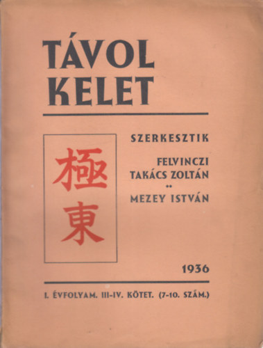 Felvinczi Takcs Zoltn- Mezey Istvn - Tvol kelet 1936 (I. vf, III-IV ktet (7-10. szm))