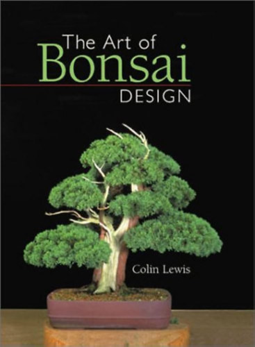 Colin Lewis - The Art of Bonsai Design (Sterling Publishing)
