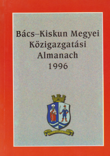 Bcs-Kiskun Megyei Kzigazgatsi Almanach 1996