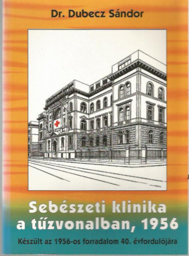 Seb�szeti kl�nika a t�zvonalban, 1956