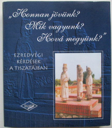 "Honnan jvnk? Mik vagyunk? Hov megynk?" (ezredvgi krdsek a...)
