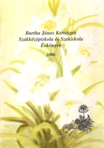 Bartha Jnos Kertszeti Szakkzpiskola s Szakiskola vknyve 1940-2000