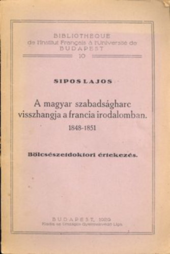 A magyar szabads�gharc visszhangja a francia irodalomban 1848-1851 B�lcs�szetdoktori �rtekez�s