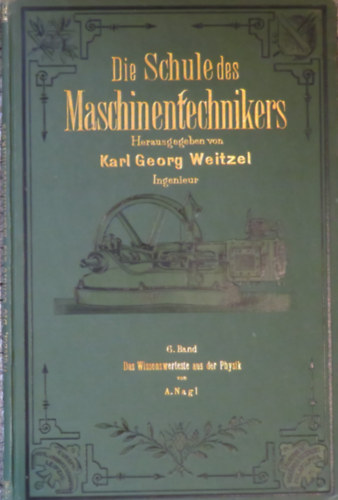 A. Nagl Karl Georg Weitzel (hrg.) - Die Schule des Maschinentechnikers 6. - Die Wissenswerteste aus der Physik
