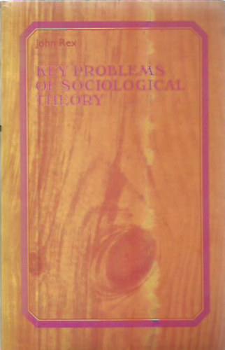 John Rex - Key Problems of Sociological Theory