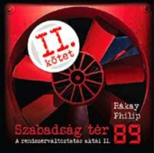 Szabads�g t�r '89 - A rendszerv�ltoztat�s akt�i II.