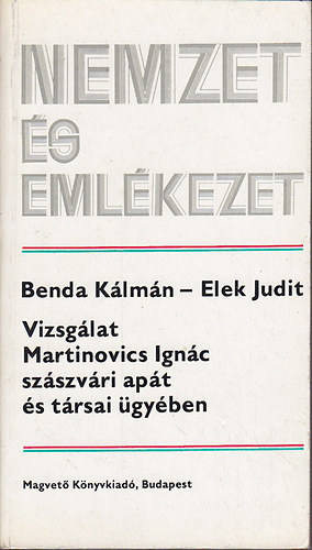 Benda Klmn-Elek Judit - Vizsglat Martinovics Ignc szszvri apt s trsai gyben