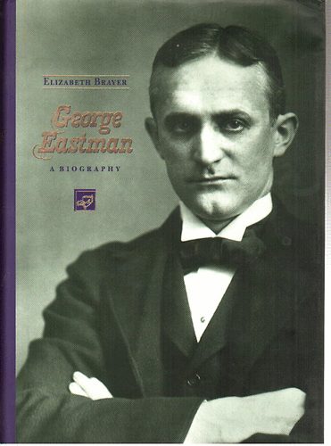 Elizabeth Brayer - George Eastman - A biography