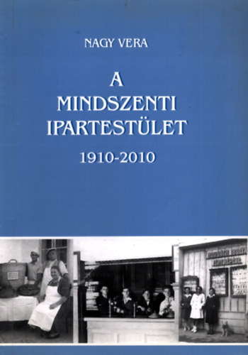 A Mindszenti Ipartestlet 1910-2010