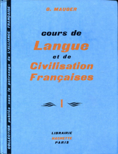 G. Mauger - Cours de Langue et de Civilisation Francaises I.