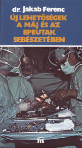 dr. Jakab Ferenc - �j lehet�s�gek a m�j �s az epeutak seb�szet�ben