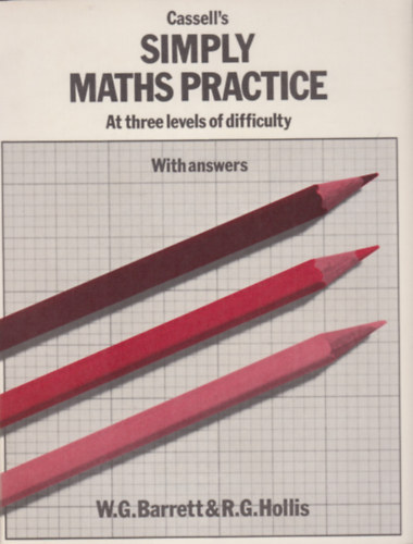 W.G. Barrett & R.G. Hollis - Cassell's simply maths practice - At three levels of difficulty ( With answers)