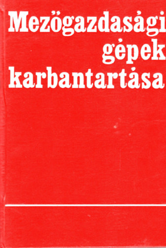 Sz�sz J�nos  (Szerk.) - Mez�gazdas�gi g�pek karbantart�sa