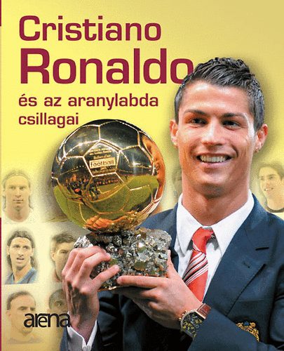 Moncz Attila  (szerk.) - Cristiano Ronaldo s az aranylabda csillagai