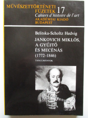 Jankovich Mikls, a gyjt s mecns 1772-1846 (Mvszettrtneti fzetek 17.)