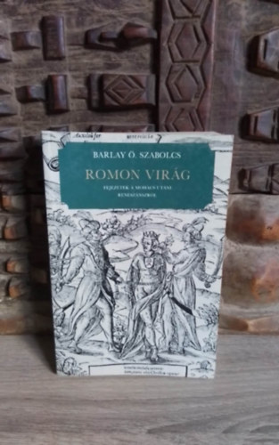 Barlay . Szabolcs - Romon virg - Fejezetek a Mohcs utni renesznszrl