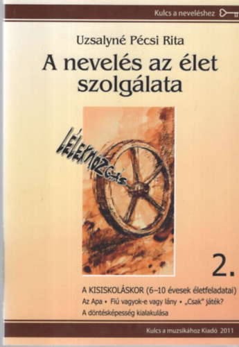 Uzsalyn� P�csi Rita - A nevel�s az �let szolg�lata 2. - A kisiskol�s kor