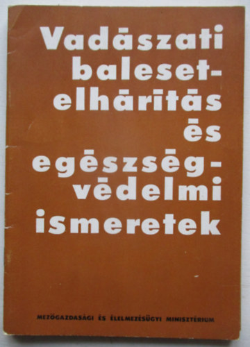 Dr. Bencze Lajos; Dr. Sugr Lszl; Dr. Hnich Mikls - Vadszati balesetelhrts s egszsgvdelmi ismeretek